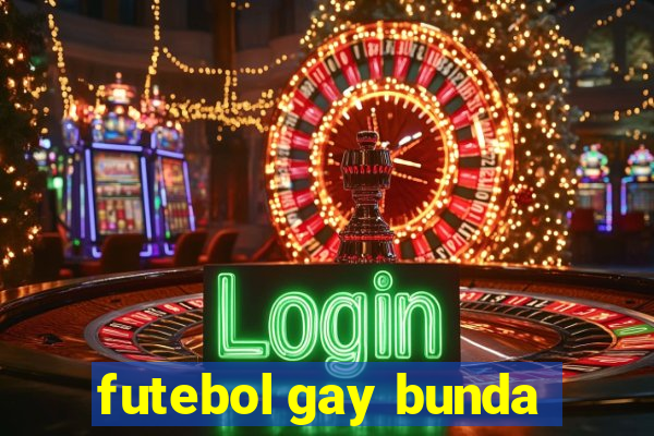 futebol gay bunda